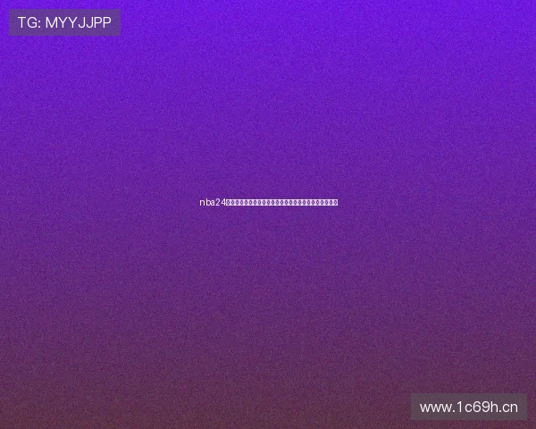 nba24小时直播免费网高清流畅赛事在线观看平台实时更新互动 nba24小时直播免费网高清流畅赛事在线观看平台实时更新互动